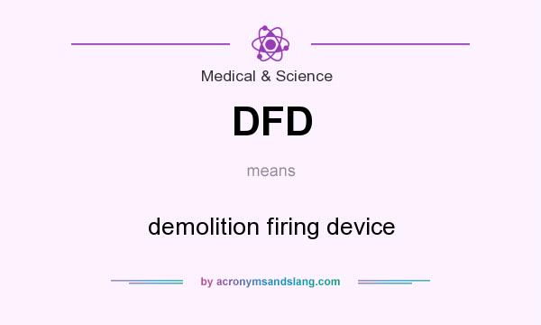 What does DFD mean? It stands for demolition firing device