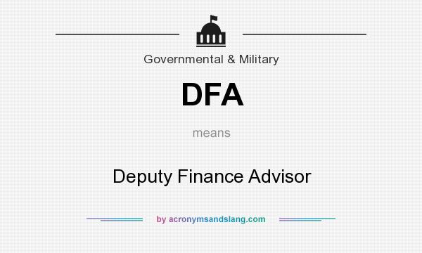 What does DFA mean? It stands for Deputy Finance Advisor
