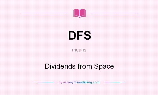 What does DFS mean? It stands for Dividends from Space