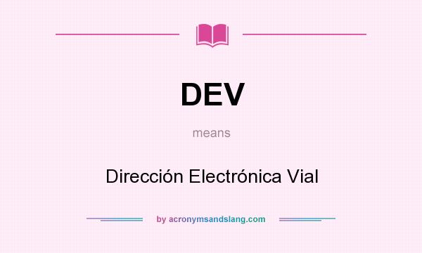 What does DEV mean? It stands for Dirección Electrónica Vial