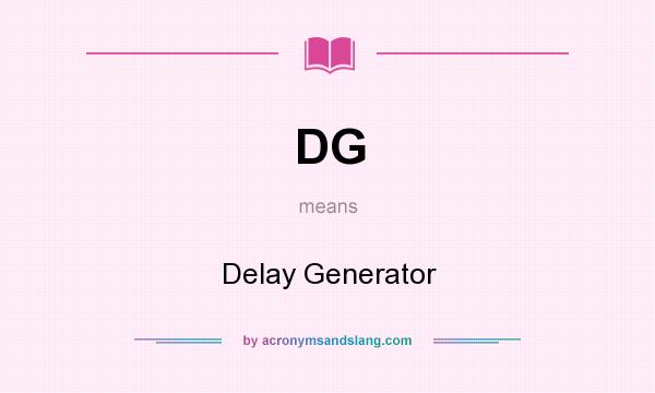What does DG mean? It stands for Delay Generator