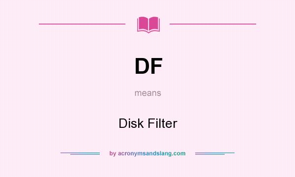 What does DF mean? It stands for Disk Filter