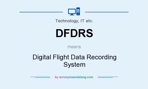What does DFDRS mean? It stands for Digital Flight Data Recording System