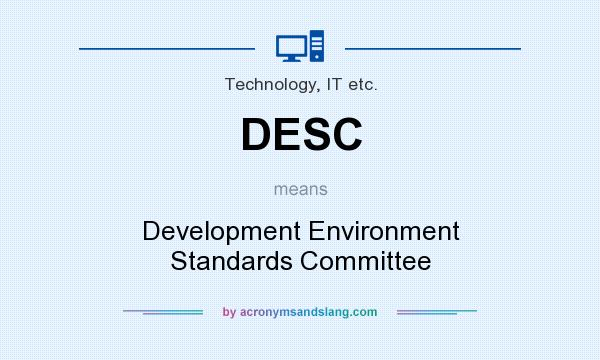 What does DESC mean? It stands for Development Environment Standards Committee
