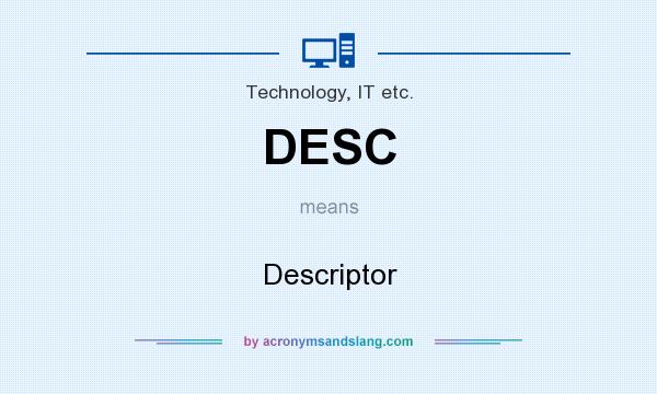 What does DESC mean? It stands for Descriptor