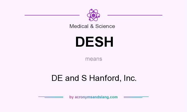 What does DESH mean? It stands for DE and S Hanford, Inc.
