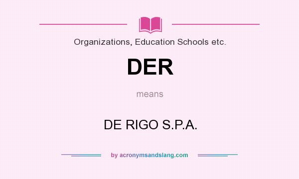 What does DER mean? It stands for DE RIGO S.P.A.