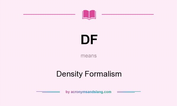 What does DF mean? It stands for Density Formalism