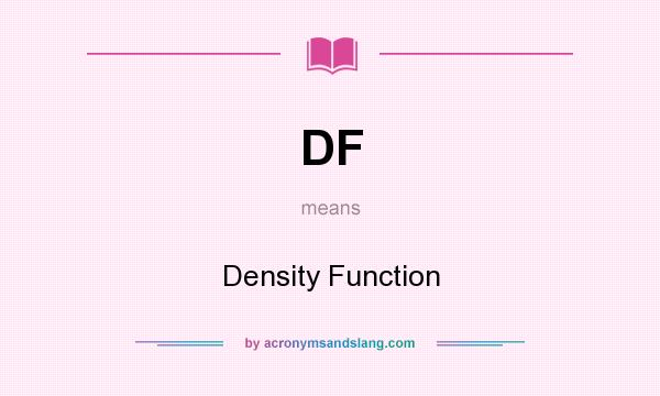 What does DF mean? It stands for Density Function