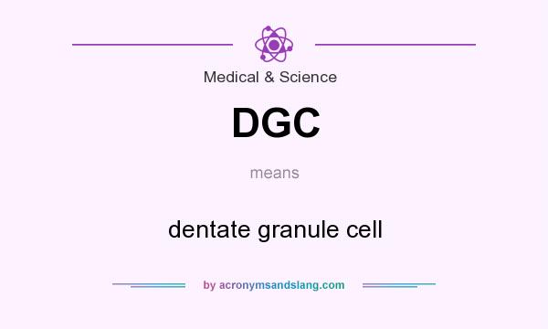What does DGC mean? It stands for dentate granule cell
