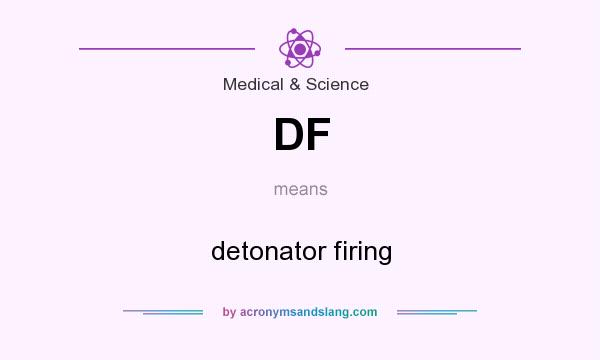 What does DF mean? It stands for detonator firing