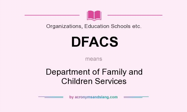 What does DFACS mean? It stands for Department of Family and Children Services