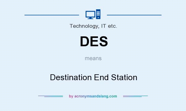 What does DES mean? It stands for Destination End Station
