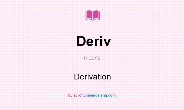 What does Deriv mean? It stands for Derivation