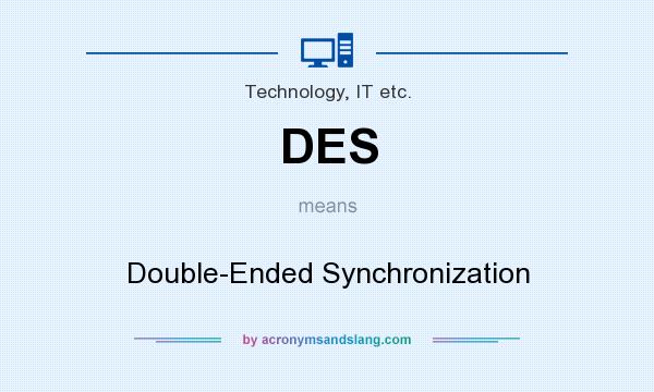 What does DES mean? It stands for Double-Ended Synchronization