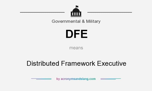 What does DFE mean? It stands for Distributed Framework Executive