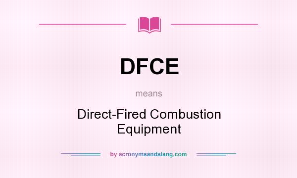 What does DFCE mean? It stands for Direct-Fired Combustion Equipment