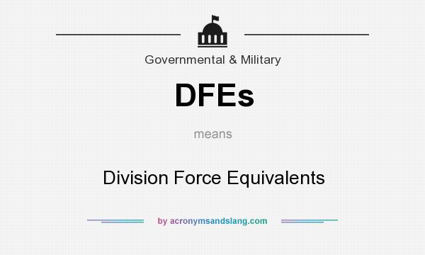 What does DFEs mean? It stands for Division Force Equivalents
