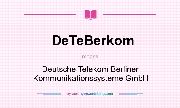 What does DeTeBerkom mean? It stands for Deutsche Telekom Berliner Kommunikationssysteme GmbH