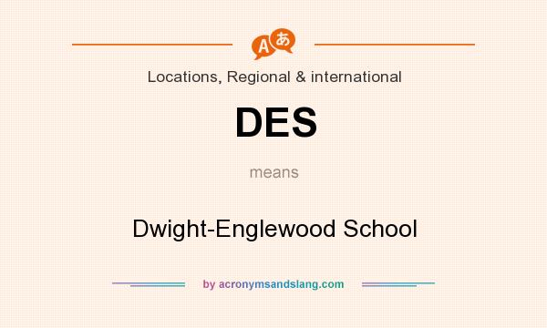 What does DES mean? It stands for Dwight-Englewood School