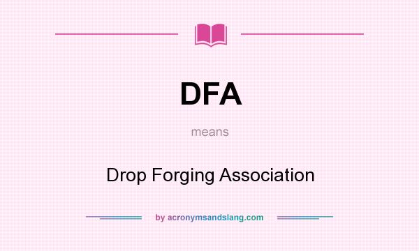 What does DFA mean? It stands for Drop Forging Association