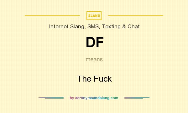 What does DF mean? It stands for The Fuck