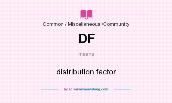 What does DF mean? It stands for distribution factor