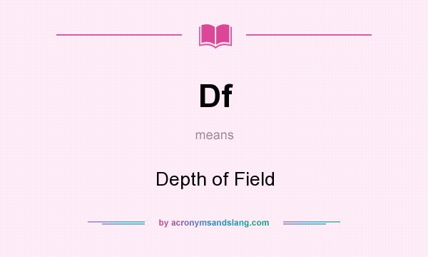 What does Df mean? It stands for Depth of Field