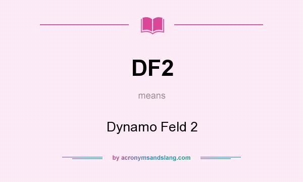 What does DF2 mean? It stands for Dynamo Feld 2