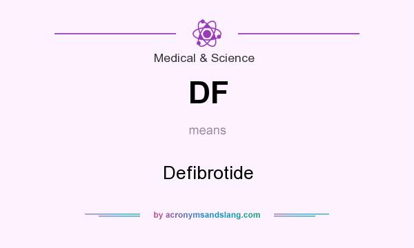What does DF mean? It stands for Defibrotide