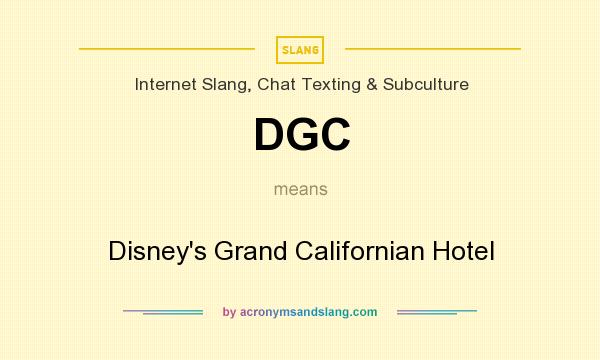 What does DGC mean? It stands for Disney`s Grand Californian Hotel