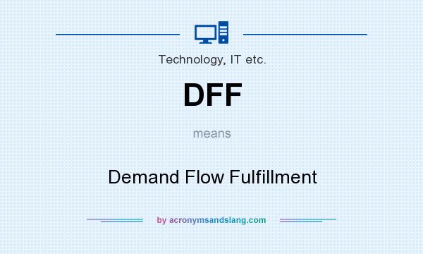 What does DFF mean? It stands for Demand Flow Fulfillment