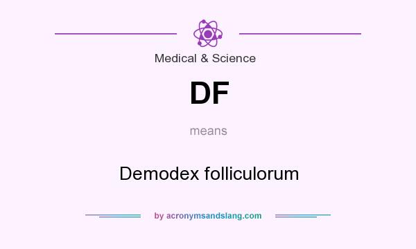 What does DF mean? It stands for Demodex folliculorum