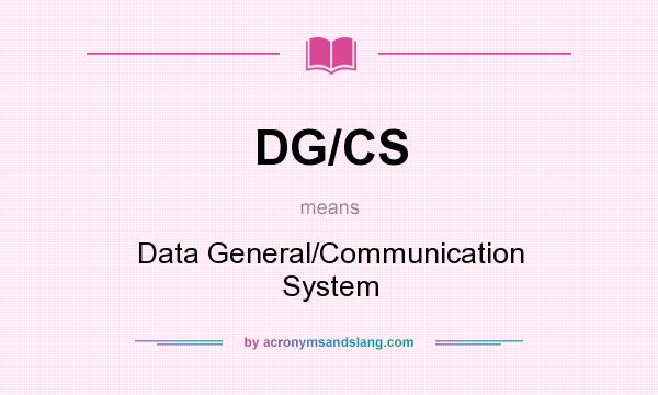 What does DG/CS mean? It stands for Data General/Communication System