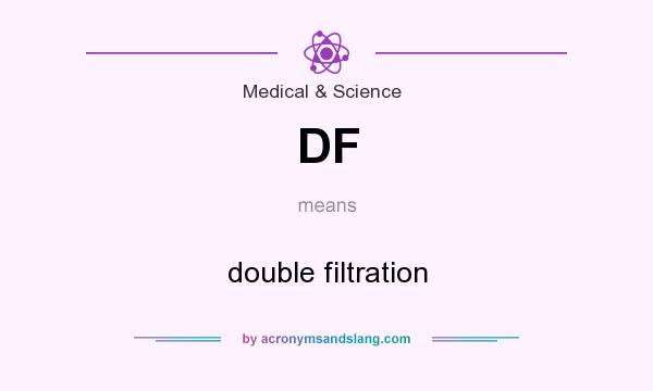 What does DF mean? It stands for double filtration