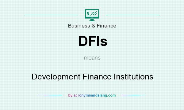 What does DFIs mean? It stands for Development Finance Institutions