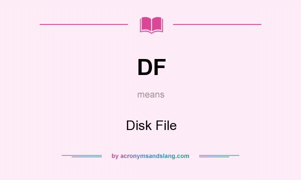 What does DF mean? It stands for Disk File