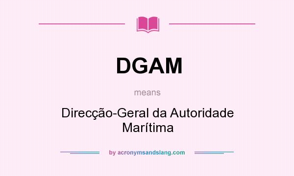 What does DGAM mean? It stands for Direcção-Geral da Autoridade Marítima
