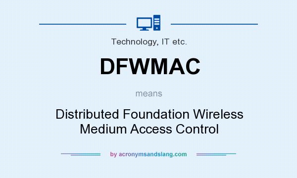 What does DFWMAC mean? It stands for Distributed Foundation Wireless Medium Access Control