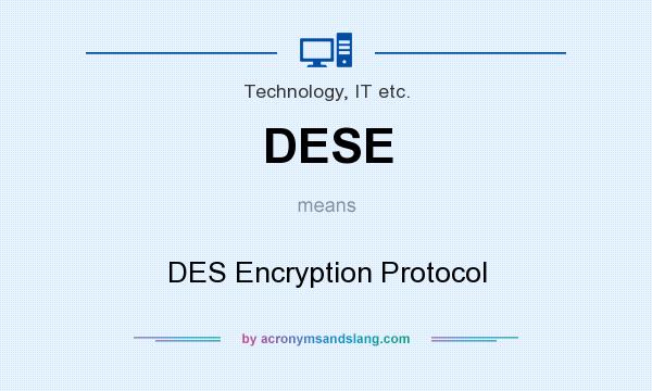 What does DESE mean? It stands for DES Encryption Protocol