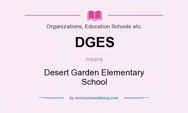 What does DGES mean? It stands for Desert Garden Elementary School