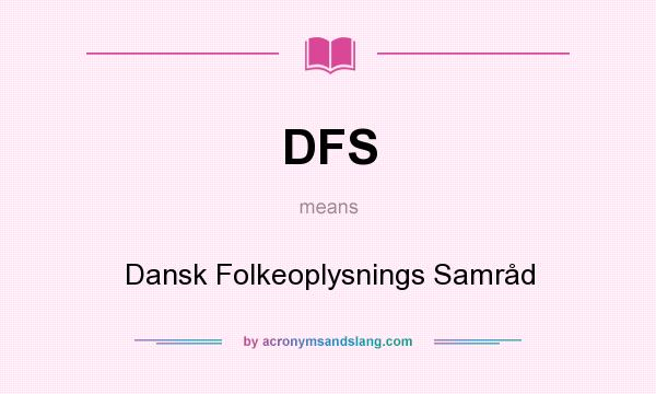 What does DFS mean? It stands for Dansk Folkeoplysnings Samråd