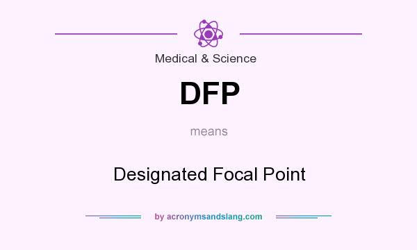 What does DFP mean? It stands for Designated Focal Point