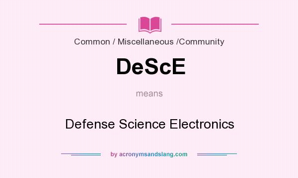 What does DeScE mean? It stands for Defense Science Electronics