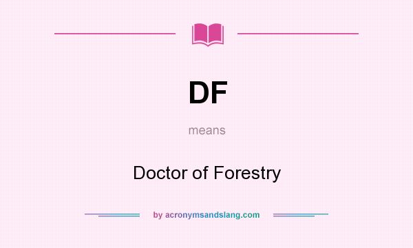 What does DF mean? It stands for Doctor of Forestry