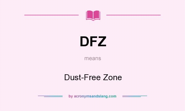What does DFZ mean? It stands for Dust-Free Zone