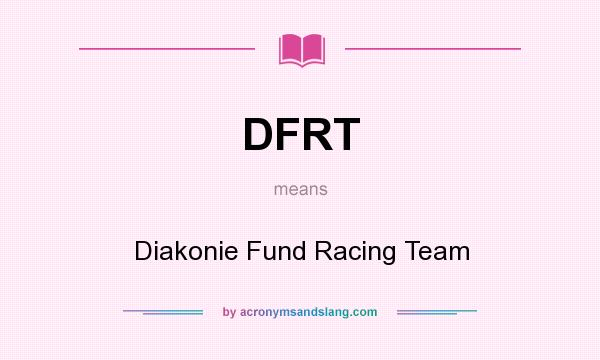 What does DFRT mean? It stands for Diakonie Fund Racing Team