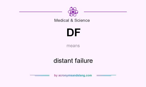 What does DF mean? It stands for distant failure