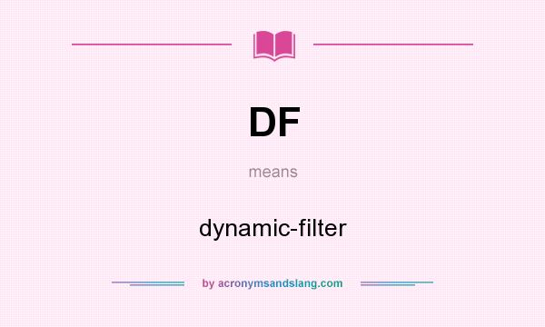 What does DF mean? It stands for dynamic-filter