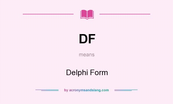 What does DF mean? It stands for Delphi Form